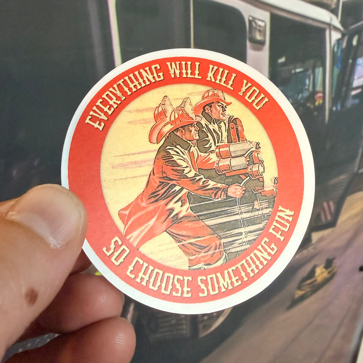 Everything Will Kill You Sticker – Notorious Fire Co.
